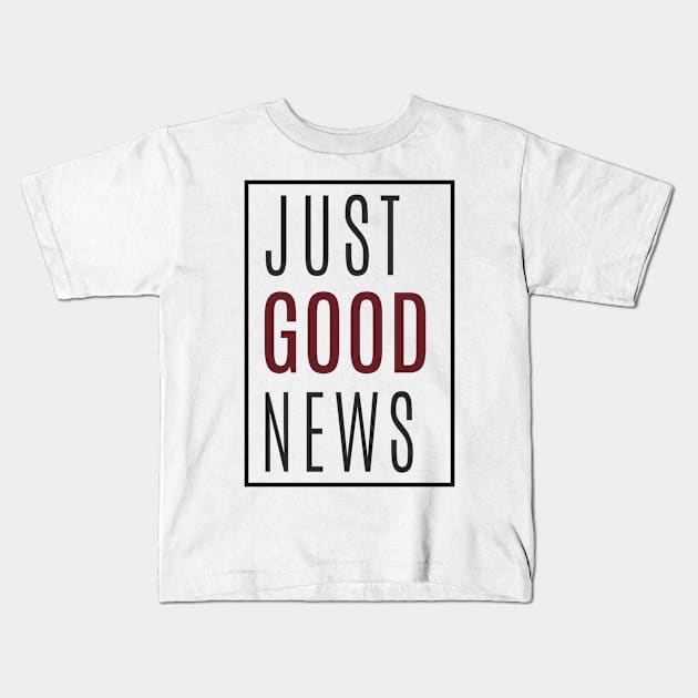 Just Good News Kids T-Shirt by C_ceconello